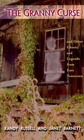 Granny Curse, The (And Other Ghosts and Legends from East Tenessee) by Randy Russell, Janet Barnett, 9780895871855
