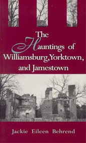 Hauntings of Williamsburg, Yorktown, and Jamestown by Jackie Eileen Behrend, 9780895872104