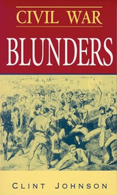 Civil War Blunders (Amusing Incidents From the War) by Clint Johnson, 9780895871633