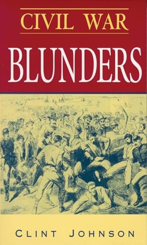 Civil War Blunders (Amusing Incidents From the War) by Clint Johnson, 9780895871633