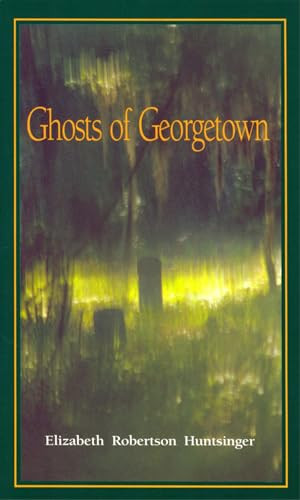 Ghosts of Georgetown - 9780895871220 by Elizabeth Huntsinger Wolf, 9780895871220
