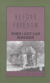 Before Freedom, When I Just Can Remember (Personal Accounts of Slavery in South Carolina) by Belinda Hurmence, 9780895870698