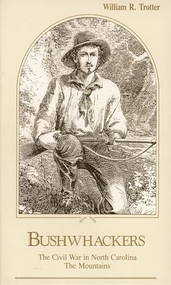 Bushwhackers (The Civil War in North Carolina: The Mountains) by William R. Trotter, 9780895870872