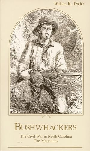 Bushwhackers (The Civil War in North Carolina: The Mountains) by William R. Trotter, 9780895870872
