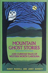 Mountain Ghost Stories and Curious Tales of Western North Carolina by Randy Russell, Janet Barnett, 9781949467987
