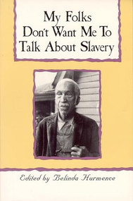 My Folks Don't Want Me To Talk About Slavery (Personal Accounts of Slavery in North Carolina) by Belinda Hurmence, 9780895870391