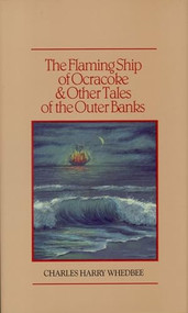 The Flaming Ship of Ocracoke and Other Tales of the Outer Banks by Charles Harry Whedbee, 9780910244619
