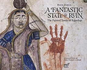 A Fantastic State of Ruin (The Painted Towns of Rajasthan) by David Zurick, 9781940743400