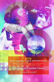 Queer Canadian Theatre and Performance (New Essays on Canadian Theatre, Volume 8) by Peter Dickinson, CE Gatchalian, Kathleen Oliver, 9781770919136