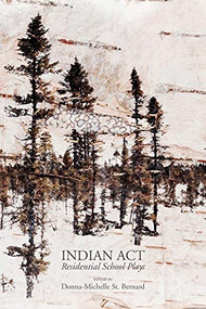 Indian Act (Residential School Plays) by Donna-Michelle St. Bernard, 9781770919143