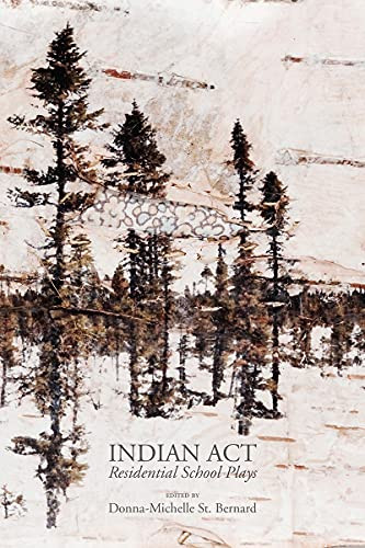 Indian Act (Residential School Plays) by Donna-Michelle St. Bernard, 9781770919143