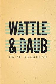 Wattle & daub by Brian Coughlan, 9780998750835