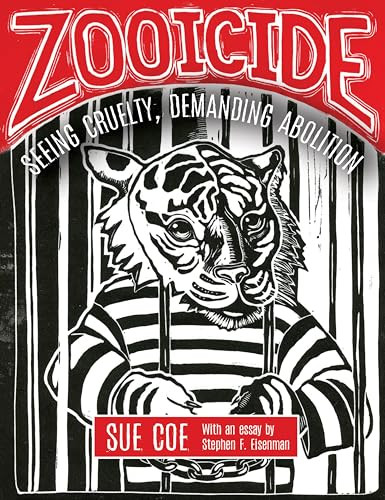 Zooicide (Seeing Cruelty, Demanding Abolition) by Sue Coe, Stephen F. Eisenman, 9781849352864