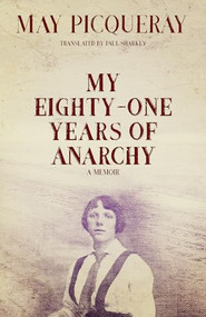 My Eighty-One Years of Anarchy (A Memoir) by May Picqueray, Paul Sharkey, 9781849353229