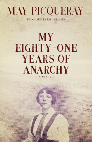 My Eighty-One Years of Anarchy (A Memoir) by May Picqueray, Paul Sharkey, 9781849353229