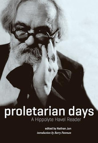 Proletarian Days (A Hippolyte Havel Reader) by Hippolyte Havel, Nathan Jun, Barry Pateman, 9781849353281