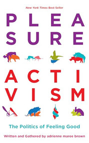 Pleasure Activism (The Politics of Feeling Good) by adrienne maree brown, 9781849353267