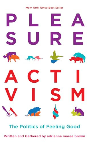 Pleasure Activism (The Politics of Feeling Good) by adrienne maree brown, 9781849353267