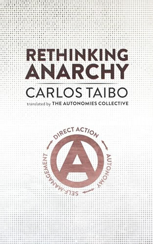 Rethinking Anarchy (Direct Action, Autonomy, Self-Management) by Carlos Taibo, The Autonomies Collective, 9781849353328