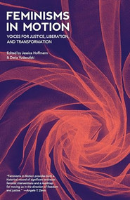 Feminisms in Motion (Voices for Justice, Liberation, and Transformation) by Jessica Hoffmann, Daria Yudacufski, Alexis Pauline Gumbs, adrienne maree brown, Mattilda Bernstein Sycamore, 9781849353342