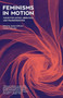 Feminisms in Motion (Voices for Justice, Liberation, and Transformation) by Jessica Hoffmann, Daria Yudacufski, Alexis Pauline Gumbs, adrienne maree brown, Mattilda Bernstein Sycamore, 9781849353342