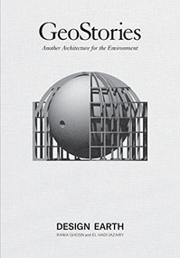 Geostories:  Another Architecture for the Environment by Rania Ghosn, El Hadi Jazairy, 9781945150791