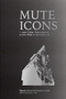 Mute Icons (and Other Dichotomies in the Real in Architecture) by Marcelo Spina, Georgina Huljich, Constance Vale, 9781945150869