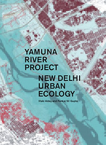 Yamuna River Project by Iñaki Alday, Pankaj Vir Gupta, 9781945150678