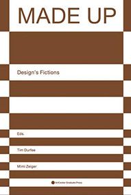 Made Up (Design's Fictions) by Tim Durfee, Mimi Zeiger, 9781532347887