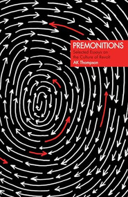 Premonitions (Selected Essays on the Culture of Revolt) by AK Thompson, 9781849353380