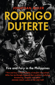 Rodrigo Duterte (fire and fury in the Philippines) by Jonathan Miller, 9781947534346