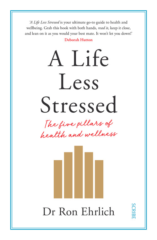 A Life Less Stressed (The Five Pillars of Health and Wellness) by Ron Ehrlich, 9781947534339