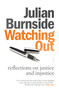 Watching Out (reflections on justice and injustice) by Julian Burnside, 9781947534407