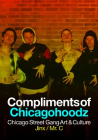 Compliments of Chicagohoodz (Chicago Street Gang Art & Culture) by James "Jinx" O'Connor, Damen "Mr. C" Corrado, 9781627310659
