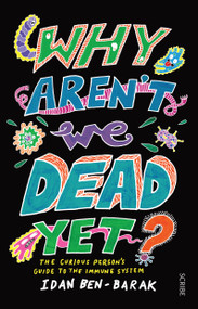 Why Aren't We Dead Yet? (The Curious Person's Guide to the Immune System) by Idan Ben-Barak, 9781947534377