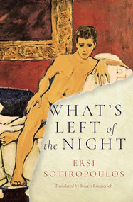 What's Left of the Night by Ersi Sotiropoulos, Karen Emmerich, 9781939931610