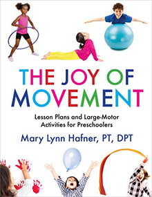 The Joy of Movement (Lesson Plans and Large-Motor Activities for Preschoolers) by Mary Lynn Hafner, 9781605546421