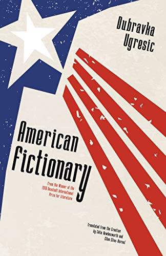 American Fictionary by Dubrakva Ugresic, Celia Hawkesworth, Ellen Elias-Bursać, 9781940953847
