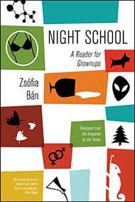 Night School (A Reader for Grownups) by Zsófia Bán, Jim Tucker, Péter Nádas, 9781940953885