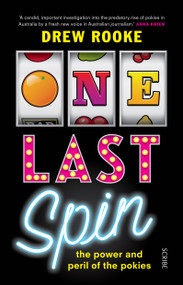 One Last Spin (the power and peril of the pokies) by Drew Rooke, 9781947534483