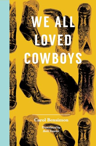 We All Loved Cowboys by Carol Bensimon, Beth Fowler, 9781945492167