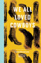 We All Loved Cowboys by Carol Bensimon, Beth Fowler, 9781945492167