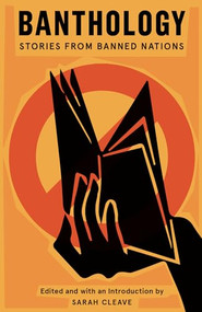 Banthology (Stories From Banned Nations) by Sarah Cleave, Anoud, Wajdi al-Ahdal, Ubah Cristina Ali Farah, Najwa Binshatwan, Rania Mamoun, Fereshteh Molavi, Zaher Omareen, Ruth Ahmedzai Kemp, Basam Ghalayini, Perween Richards, Sawad Hussain, William M. Hutchins, Hope Campbell Gustafson, 9781941920732