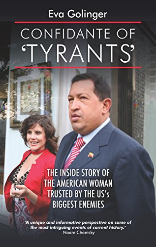 Confidante of 'Tyrants' (The Story of the American Woman Trusted by the US's Biggest Enemies) by Eva Golinger, 9781780264677