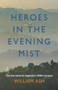 Heroes in the Evening Mist by William Ash, 9781780264738