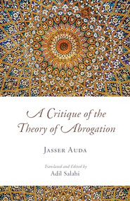 A Critique of the Theory of Abrogation by Jasser Auda, Adil Salahi, 9780860377306