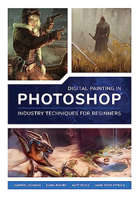 Digital Painting in Photoshop: Industry Techniques for Beginners (A comprehensive introduction to techniques and approaches) by 3DTotal Publishing, 9781909414761