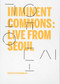Imminent Commons: Live from Seoul (Seoul Biennale of Architecture and Urbanism 2017) by Hyungmin Pai, 9781945150920