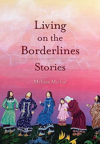 Living on the Borderlines (Stories) by Melissa Michal, 9781936932467