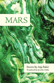 Mars (Stories) by Asja Bakić, Jennifer Zoble, Ellen Elias-Bursać, 9781936932481